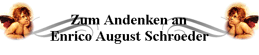 Zum Andenken an
Enrico August Schroeder